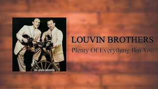 The Louvin Brothers - Plenty Of Everything But You