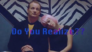 Do You Realize?? || Lost in Translation edit