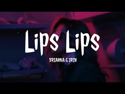 Lips Lips - BRIANNA & 3RIN (Lyrics) /ST