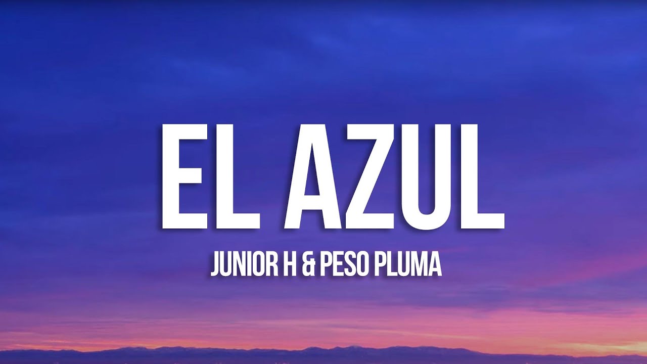 Junior H x Peso Pluma - El Azul (Letra/Lyrics)