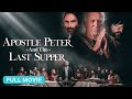 Apostle Peter And The Last Supper Full Christian Movie
