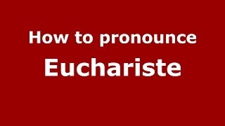 How to pronounce Euchariste