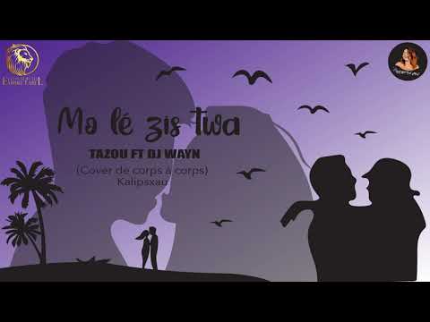 Dj wayn Feat. Tazou Singer - Mo lé zis toi( cover kalipxsau - corps a corps)
