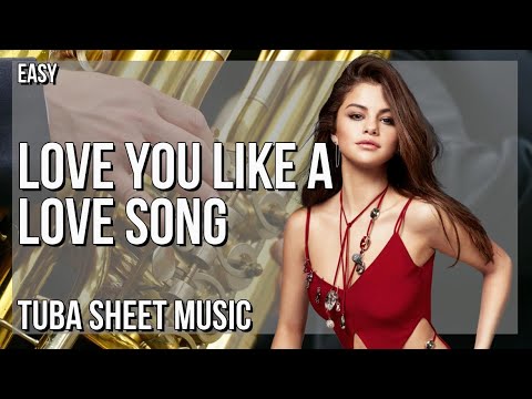Tuba Sheet Music: How to play Love You Like A Love Song by Selena Gomez & The Scene