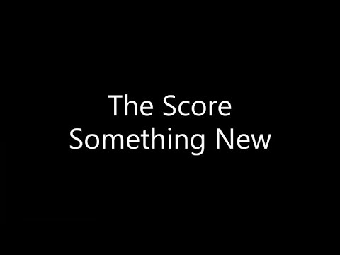 The Score - Something New (Lyrics)