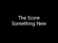 The Score - Something New (Lyrics)