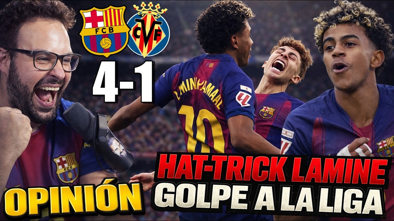 HAT-TRICK de LAMINE en MODO MESSI y el BARÇA GOLEA 4-1 al VILLARREAL ¡Y a POR el ATLETI! OPINIÓN