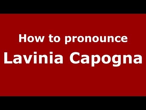 How to pronounce Lavinia Capogna (Italian/Italy)  - PronounceNames.com