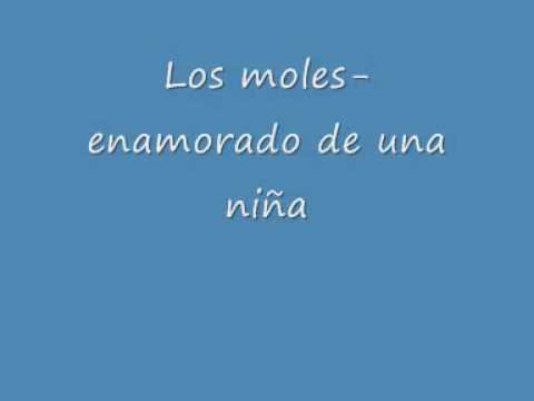 Los moles-enamorado de esa niña