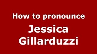 How to pronounce Jessica Gillarduzzi
