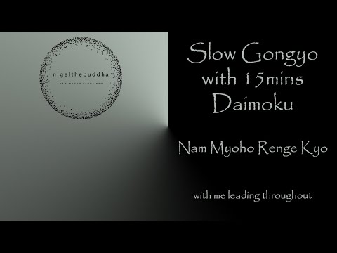 Slow Gongyo with 15mins Daimoku (buddhist chanting of Nam Myoho Renge Kyo)