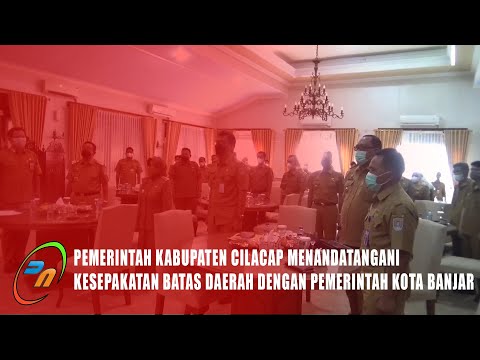 PEMERINTAH KABUPATEN CILACAP MENANDATANGANI KESEPAKATAN BATAS DAERAH DENGAN PEMERINTAH KOTA BANJAR