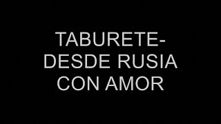 Taburete - Desde Rusia Con Amor ( Lyrics-letra )