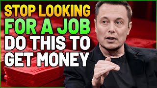 When a BILLIONAIRE decides to teach you HOW TO MAKE MONEY! "STOP LOOKING FOR A JOB!" - Elon Musk