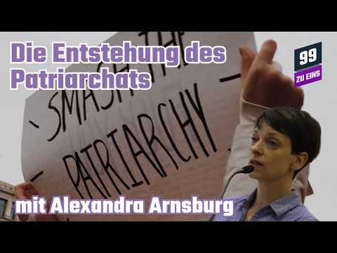 Die Entstehung des Patriarchats mit Alexandra Arnsburg - 99 ZU EINS - Ep. 236