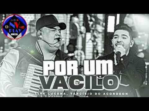 POR UM VACILO - TARCÍSIO DO ACORDEON E LIPE LUCENA