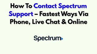 How To Contact Spectrum Support – Fastest Ways Via Phone, Live Chat & Online