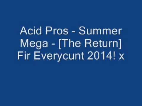 Acid Pros - Summer Mega [The Return Fir Everycunt ] -2014! x