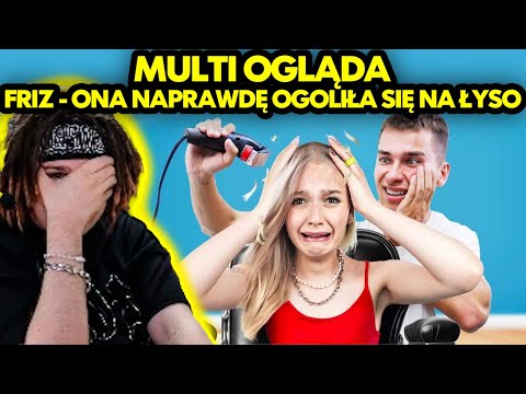 MULTI ogląda FRIZ - ONA NAPRAWDĘ OGOLIŁA SIĘ NA ŁYSO!