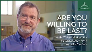 "The First Shall Be Last" | Jeff Cavin's Reflection for the Twenty-fifth Sunday of Ordinary Time