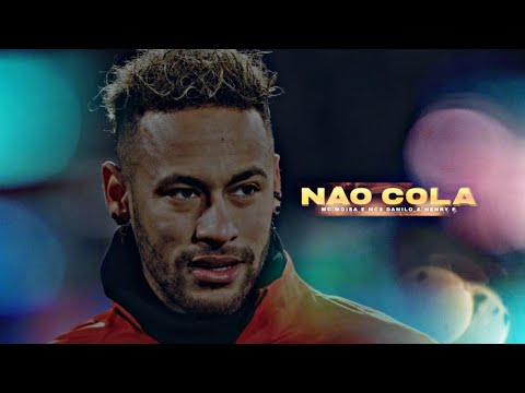 Neymar JR - Não Cola - MC Moisa, MC Danilo e MC Henry P