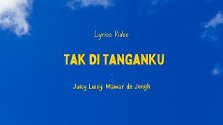 Download lagu Juicy Luicy, mawar de Jongh - Tak di tanganku mp3