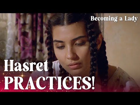 Hasret is humming the song's notes! - Episode 11 | Becoming a Lady