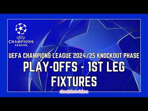 UEFA CHAMPIONS LEAGUE FIXTURES 2024/25 TODAY - KNOCKOUT PHASE - PLAYOFFS - 1ST LEG