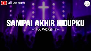 Download lagu JPCC Worship - Sampai Akhir Hidupku (Lirik) Kini Aku Percaya Tiada Yang Mustahil Bagi-Mu mp3