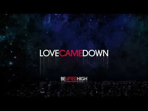 Love Came Down - Brian Johnson | Be Lifted High