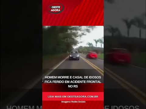 HOMEM MORRE E CASAL DE IDOSOS FICA FERIDO EM ACIDENTE FRONTAL NO RS