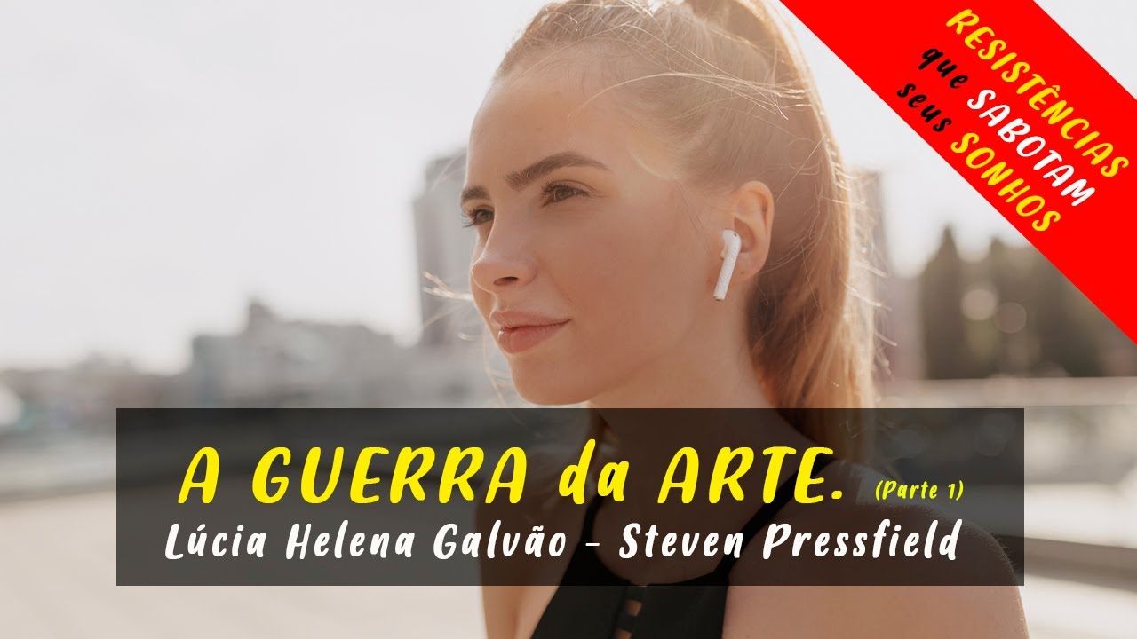 Lúcia Helena Galvão - A guerra da Arte - Steven Pressfield. IMPERDÍVEL. (PARTE I)