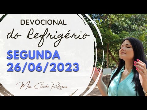 26/06/2023 - Devocional do Refrigério - reflexão e oração de hoje - Missionária Cláudia Rodrigues.