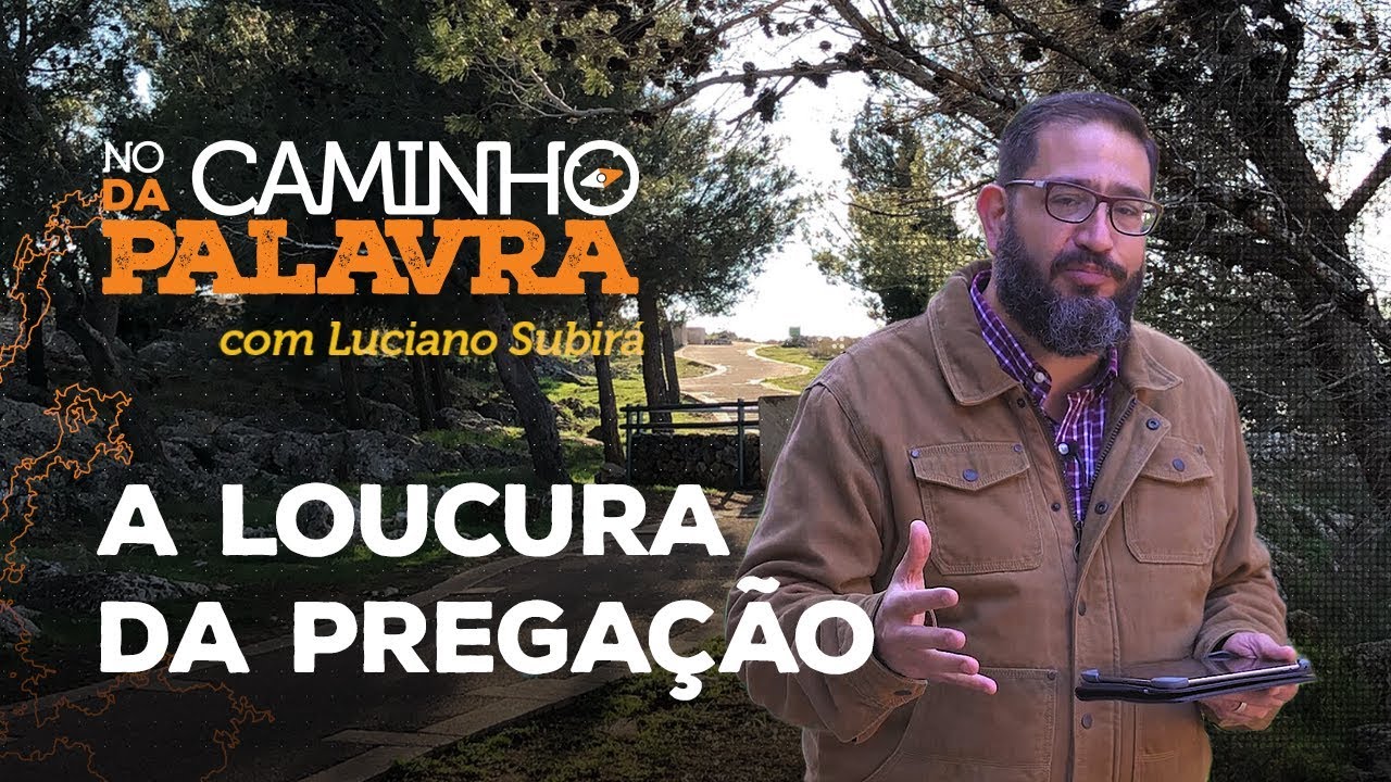 [NCDP] A LOUCURA DA PREGAÇÃO - Luciano Subirá