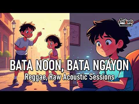 BATA NOON AT BATA NGAYON | Sarap Maging Bata – Reggae Raw Acoustic Sessions