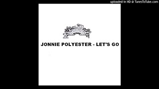 Jonnie Polyester - Let's Go (Al Kent's Love Me Remix)