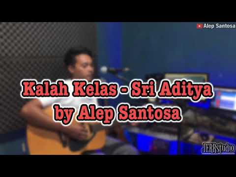 Kalah Kelas - Sri Aditya versi Akustik (Alep Santosa)