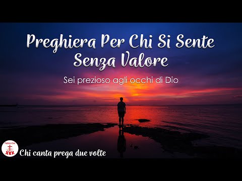 💔🙏 Preghiera per Chi Si Sente Senza Valore - Sei Prezioso Agli Occhi Di Dio 🕊️ Preghiera in Canto