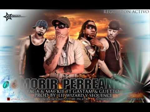 Yaga Y Mackie Ft. Gastam Y Guetto - Morir Perreando.