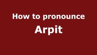 How to pronounce Arpit