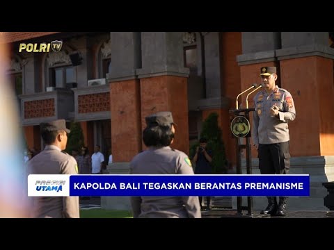 KAPOLDA BALI TEKANKAN TINDAK TEGAS SEGALA BENTUK PREMANISME