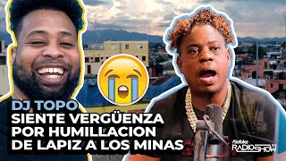 Dj Topo Siente Vergüenza Por Humillación de Lápiz a Su Barrio Los Minas (El Despeluñe)