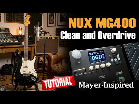 Nux MG 400 Clean and Overdrive | Mayer-Inspired Guitar Tones: TUTORIAL