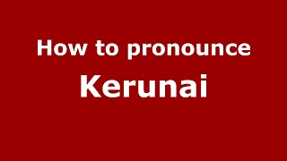 How to pronounce Kerunai