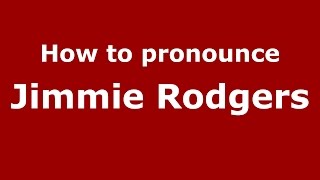 How to pronounce Jimmie Rodgers