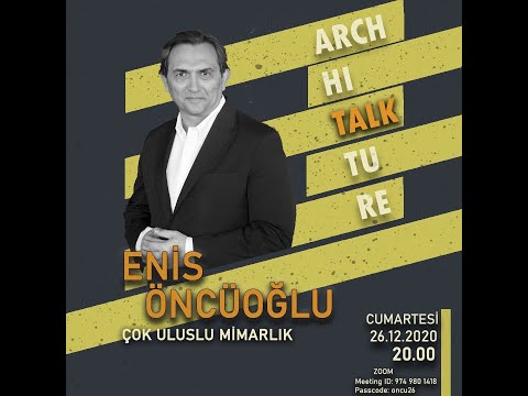 ''ARCHI'TALK'TURE''/ENİS ÖNCÜOĞLU (Atölye 117- Mimarlarla Sohbetler)