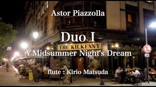 Download lagu Duo I - A Midsummer Night's Dream (Astor Piazzolla) flute : Kirio Matsuda mp3