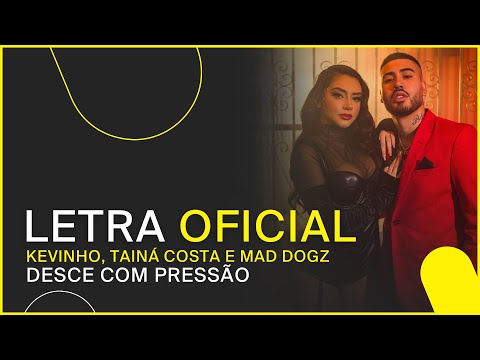 Kevinho, Tainá Costa e Mad Dogz - Desce com Pressão (LETRA OFICIAL)