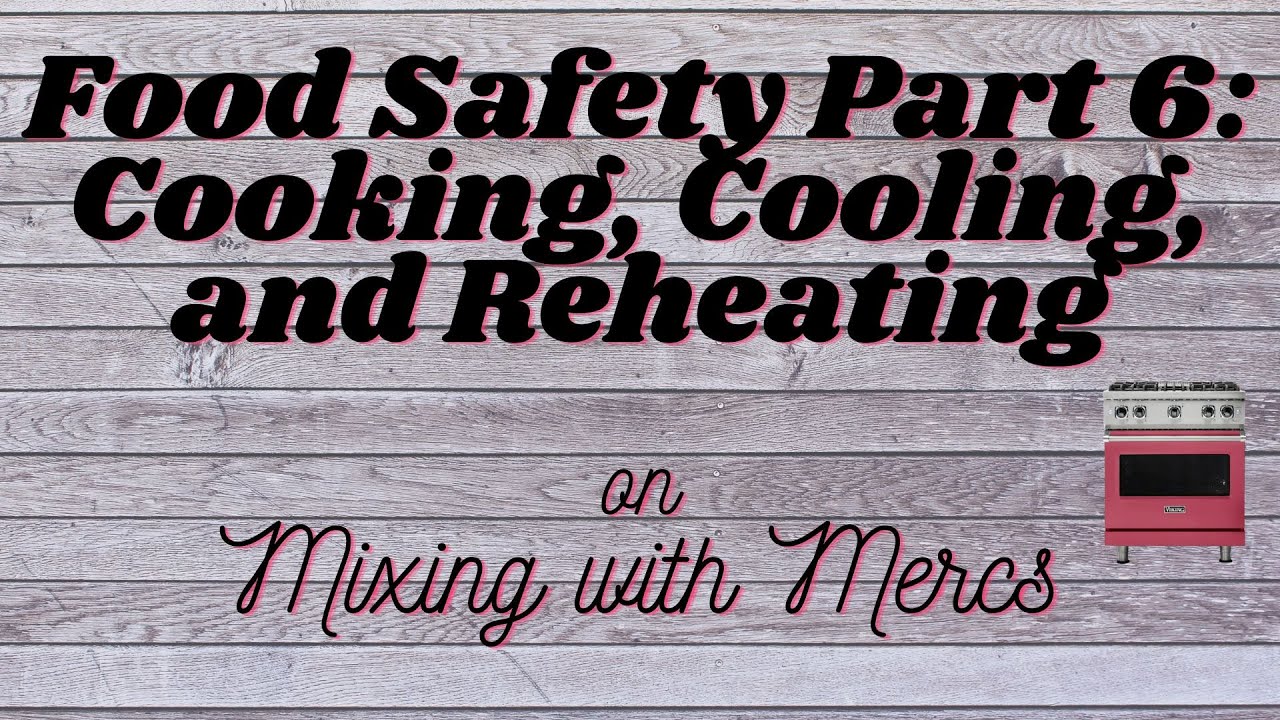 Food Safety Part 6: Preparation, Cooking, Cooling, and Reheating