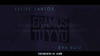 Éramos tú y yo - Felipe Santos FT Eva Ruiz